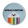 RETROGRADE SUPPLY CO We're All Going To Die Embroidered Patch